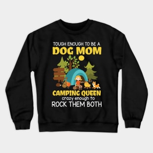 Tough Enough To Be A Dog Mom Camping Queen Crazy Enough To Rock Them Both Summer Holidays Camper Crewneck Sweatshirt